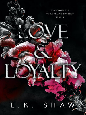 cover image of Love and Loyalty: the Complete to Love and Protect Series